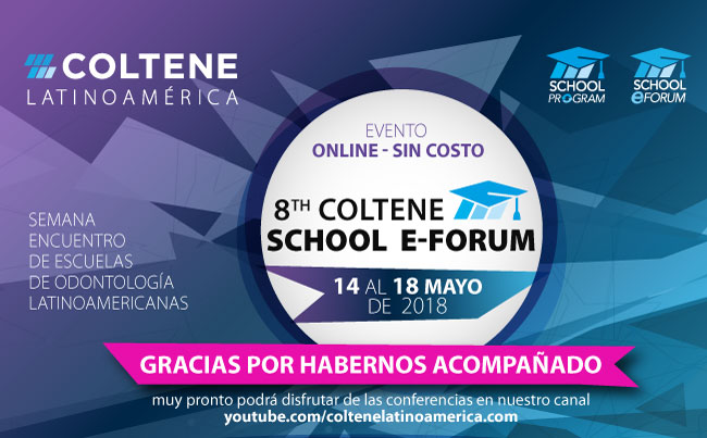 Gracias por habernos acompañado en el 8th Coltene School E-Forum del 14 al 18 de mayo 2018